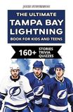 The Tampa Bay Lightning The Ultimate Tampa Bay Lightning Book For Kids And Teens: 160+ Fun, Surprising, And Educational Stories And Trivia Quizzes About Players And History