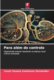 Para além do controlo: Hipertensão arterial resistente na doença renal crónica avançada