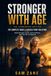 Stronger With Age: The Hardcover Edition: The Complete Guide & Success Story Collection