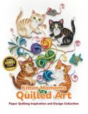 Kitten Moments Quilled Art: Paper Quilling Inspiration and Design Collection