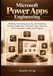 Microsoft Power Apps Engineering: The Practical Guide to Canvas Apps, Model-Driven Apps, Dataverse, Power Fx, Copilot, AI Agents, Power Automate, and Enterprise App