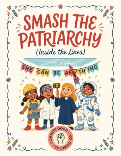 Smash the Patriarchy (Inside the Lines) A Coloring Book of Little Girls with Big Jobs