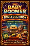 The Baby Boomer Trivia Quiz Book: Relive the Best Years from the 1950s 1960s 1970s and 1980s Featuring Music TV Movies News and Pop Culture Questions