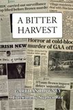 A Bitter Harvest: The Good Life and Unresolved Murder of a Derry GAA Man