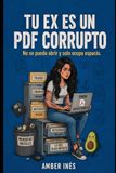 TU EX ES UN PDF CORRUPTO: No se puede abrir y solo ocupa espacio
