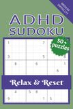 ADHD Sudoku Puzzle Book: Sudoku Puzzles for ADHD | Help Calm the Mind, Relax, and Focus | 6x9 Inches, 110 Pages | 50+ Puzzles | Solutions Included