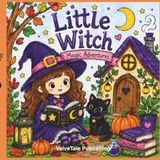 Little Witch – Magic Adventures: A Cute and Cozy Coloring Book of Little Witches, Magical Cats, Potions, Mushrooms and Enchanted Everyday Adventures