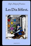 High Magick Practices Les Dix Séfirot: Déverrouillez le Plan Divin : Voyage à travers les Dix Sefirot pour éveiller votre pouvoir kabbalistique dans la Golden Dawn