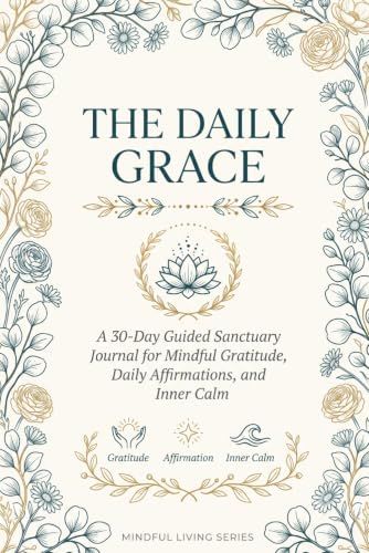 The Daily Grace: A 30-Day Anxiety-Relief Journal