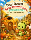 Tiny Dino’s Cozy Adventures: Coloring Book: Cute & Cozy Autumn Fun