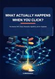 What Actually Happens When You Click?: A Plain-English Guide to the Internet, Wi-Fi, the Cloud, Passwords, Algorithms, and AI
