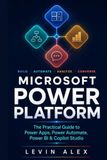 MICROSOFT POWER PLATFORM: The Practical Guide to Power Apps, Power Automate, Power BI & Copilot Studio