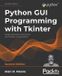 Python Packt Publishing Limited Python GUI Programming with Tkinter - Second Edition
