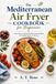 The Mediterranean Air Fryer Cookbook for Beginners