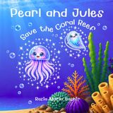 Pearl and Jules Save the Coral Reef