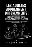 LES ADULTES APPRENNENT DIFFÉREMMENTS : LES DIFFÉRENCES ENTRE ENFANT, ADOLESCENT ET ADULTE