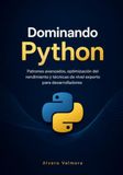 Dominando Python: Patrones avanzados, optimización del rendimiento y técnicas de nivel experto para desarrolladores