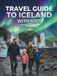 TRAVEL GUIDE TO ICELAND WITH KIDS: Full Colour The Complete Family Adventure; Northern Lights, Glaciers & Ice Caves, Puffins & Wildlife Geysers & Volcanoes, Hot Springs etc. With Maps and Pictures