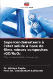Supercondensateurs OmniScriptum SRL Supercondensateurs à l'état solide à base de films minces composites rGO/RuO₂