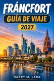 FRANKFURT GUÍA DE VIAJE 2027