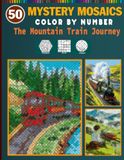 Mystery Mosaics Mystery Mosaics Color by Number: The Mountain Train Journey: 50 Pixel Art Designs with Black Background | Relaxing Color-by-Number for Stress Relief & Mindfulness | Brick, Diamonds & Polygons