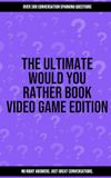 The Ultimate Would You Rather Book Video Game Edition