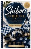 Shibori Libri GmbH Shibori Unbound: A Modern Guide to Japanese Resist Dyeing, Creative Folding, Natural Patterns, and Artful Textile Design