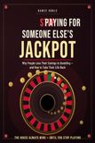 Stop Paying for Someone Else's Jackpot: Why People Lose Their Savings to Gambling—and How to Take Their Life Back