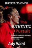 The Authentic Pursuit: A Daily Devotional for Athletes Pursuing Purpose, Identity, and Faith