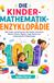 DIE KINDER-MATHEMATIK-ENZYKLOPÄDIE: 1001 Fragen und Antworten über Zahlen, Geometrie, Messen, Brüche, Algebra, Logik, Muster und mathematische Entdeckungen. vss