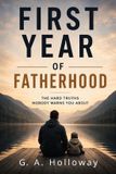 First Year of Fatherhood: The Hard Truths Nobody Warns You About