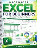 Microsoft Excel for Beginners: A Practical Step-by-Step Guide to Formulas, Functions, Charts, Tables, PivotTables, and Data Analysis