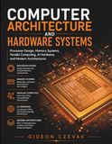 Computer Architecture and Hardware Systems: Processor Design, Memory Systems, Parallel Computing, AI Hardware, and Modern Architectures