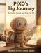 PIXO's Big Journey: A Fun STEM Activity Book Teaching Kids About AI, Future Technology, Future jobs and Internet Safety (Ages 6–10)