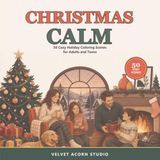 Christmas Calm: 50 Cozy Holiday Coloring Scenes for Adults and Teens