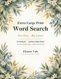 Extra Large Print Word Search: Very Easy Puzzles with Big Letters and Just a Few Words — Gentle on Shaky Hands and Tired Eyes, One Puzzle per Page, with Answers