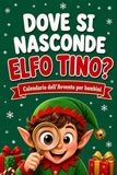 Calendario Avvento Bambini: Dove si nasconde Elfo Tino? Cerca e Trova per bimbi con 24 giochi, indovinelli e avventure natalizie. 3-9 anni (Edizione a Colori)