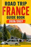 Road Trip France Guide 2026/2027