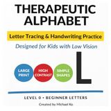 Therapeutic Alphabet: Letter Tracing & Handwriting Practice for Kids with Low Vision | Large Print Workbook for Preschool and Early Learners