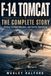 F-14 TOMCAT: THE COMPLETE STORY: History, Combat Missions, and Carrier Operations