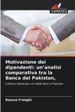 Motivazione OmniScriptum SRL Motivazione dei dipendenti: un'analisi comparativa tra la Banca del Pakistan,: la Banca Nazionale e la Habib Bank of Pakistan