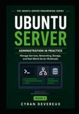 UBUNTU SERVER ADMINISTRATION IN PRACTICE: Manage Services, Networking, Storage, and Real-World Server Workloads: 2