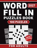 2027 Word Fill In Puzzles Book For Adults with Solution: 100 Challenging Large-Print Puzzles, Answer Key, and Over 8,600 Words