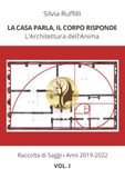 La casa parla, il corpo risponde. L'architettura dell'anima. 2019-2022 (Vol. 1)
