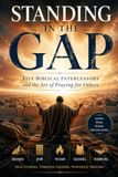 STANDING IN THE GAP: Five Biblical Intercessors and the Art of Praying for Others: Intercessor's Guide to Praying for Others