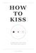 How to Kiss: The Hidden Science of Men, Women, and Everything Nobody Taught You