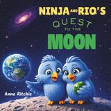 Ninja and Rio's Quest to the Moon: A Moonlit Journey of Mystery, Courage and the Joy of Sharing