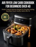 Air Fryer Low Carb Cookbook for Beginners Over 40