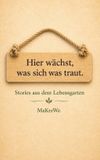 Hier MaKreWe Hier wächst, was sich was traut
