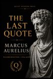 The Last Quote Marcus Aurelius: 99 Timeless Stoic Reflections to Build Wisdom, Resilience, and Inner Peace — A Guided Reflection Journal Inspired by Meditations